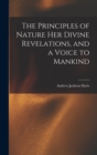 Image for The Principles of Nature Her Divine Revelations, and a Voice to Mankind