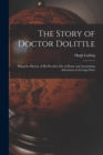 Image for The Story of Doctor Dolittle : Being the History of His Peculiar Life at Home and Astonishing Adventures in Foreign Parts