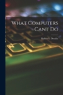 Image for What Computers Cant Do