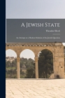 Image for A Jewish State : An Attempt at a Modern Solution of the Jewish Question