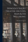 Image for Spinoza&#39;s Short Treatise on God, Man &amp; His Wellbeing