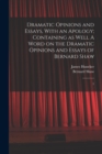 Image for Dramatic Opinions and Essays, With an Apology; Containing as Well A Word on the Dramatic Opinions and Essays of Bernard Shaw
