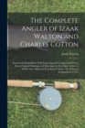 Image for The Complete Angler of Izaak Walton and Charles Cotton : Extensively Embellished With Engravings On Copper and Wood, From Original Paintings and Drawings, by First Rate Artists. to Which Are Added, an