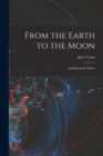 Image for From the Earth to the Moon; and Round the Moon