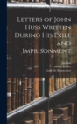 Image for Letters of John Huss Written During His Exile and Imprisonment