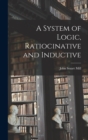 Image for A System of Logic, Ratiocinative and Inductive