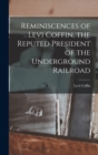 Image for Reminiscences of Levi Coffin, the Reputed President of the Underground Railroad