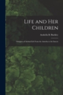 Image for Life and Her Children : Glimpses of Animal Life From the Amoeba to the Insects