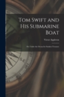 Image for Tom Swift and His Submarine Boat : Or, Under the Ocean for Sunken Treasure