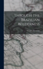 Image for Through the Brazilian Wilderness