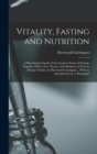 Image for Vitality, Fasting and Nutrition; a Physiological Study of the Curative Power of Fasting, Together With a new Theory of the Relation of Food to Human Vitality, by Hereward Carrington... With an Introdu