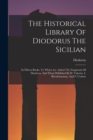Image for The Historical Library Of Diodorus The Sicilian : In Fifteen Books. To Which Are Added The Fragments Of Diodorus, And Those Published By H. Valesius, I. Rhodomannus, And F. Ursinus
