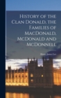 Image for History of the Clan Donald, the Families of MacDonald, McDonald and McDonnell