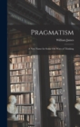 Image for Pragmatism : A New Name for Some Old Ways of Thinking
