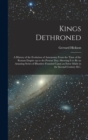 Image for Kings Dethroned : A History of the Evolution of Astronomy From the Time of the Roman Empire up to the Present day; Showing it to be an Amazing Series of Blunders Founded Upon an Error Made in the Seco