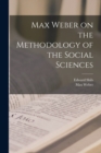 Image for Max Weber on the Methodology of the Social Sciences