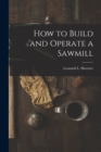 Image for How to Build and Operate a Sawmill