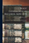 Image for Root Genealogical Records. 1600-1870 : Comprising the General History of the Root and Roots Families in America