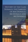 Image for History of the Clan Donald, the Families of MacDonald, McDonald and McDonnell