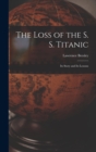 Image for The Loss of the S. S. Titanic : Its Story and Its Lessons