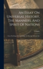 Image for An Essay On Universal History, The Manners, And Spirit Of Nations : From The Reign Of Charlemaign To The Age Of Lewis Xiv