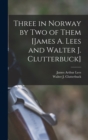 Image for Three in Norway by Two of Them [James A. Lees and Walter J. Clutterbuck]