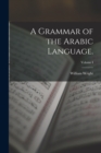 Image for A Grammar of the Arabic Language.; Volume I