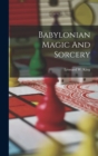 Image for Babylonian Magic And Sorcery