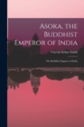 Image for Asoka, the Buddhist Emperor of India : The Buddhist Emperor of India