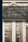 Image for Tobacco. From the Seed to the Warehouse : A Practical Hand Book