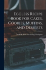 Image for Eggless Recipe Book for Cakes, Cookies, Muffins, and Desserts