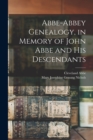 Image for Abbe-Abbey Genealogy, in Memory of John Abbe and his Descendants