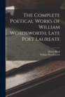 Image for The Complete Poetical Works of William Wordsworth, Late Poet Laureate