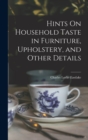 Image for Hints On Household Taste in Furniture, Upholstery, and Other Details