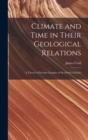 Image for Climate and Time in Their Geological Relations : A Theory of Secular Changes of the Earth&#39;s Climate