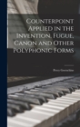 Image for Counterpoint Applied in the Invention, Fugue, Canon and Other Polyphonic Forms