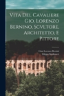 Image for Vita Del Cavaliere Gio. Lorenzo Bernino, Scvltore, Architetto, E Pittore