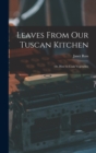 Image for Leaves From Our Tuscan Kitchen : Or, How to Cook Vegetables