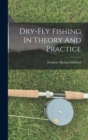 Image for Dry-fly Fishing In Theory And Practice
