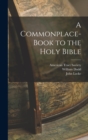 Image for A Commonplace-book to the Holy Bible