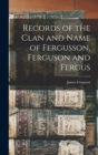 Image for Records of the Clan and Name of Fergusson, Ferguson and Fergus