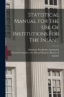 Image for Statistical Manual For The Use Of Institutions For The Insane