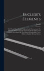 Image for Euclide&#39;s Elements : The Whole Fifteen Books Compendiously Demonstrated. To Which Is Added Archimedes Theorems Of The Sphere And Cylinder, Investigated By The Method Of Indivisibles. Never Before In E