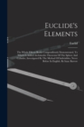Image for Euclide&#39;s Elements : The Whole Fifteen Books Compendiously Demonstrated. To Which Is Added Archimedes Theorems Of The Sphere And Cylinder, Investigated By The Method Of Indivisibles. Never Before In E