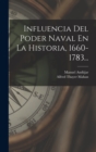 Image for Influencia Del Poder Naval En La Historia, 1660-1783...