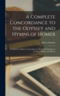 Image for A Complete Concordance to the Odyssey and Hymns of Homer : To Which Is Added a Concordance to the Parallel Passages in the Iliad, Odyssey and Hymns