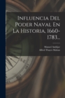 Image for Influencia Del Poder Naval En La Historia, 1660-1783...
