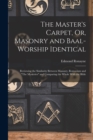 Image for The Master&#39;s Carpet, Or, Masonry and Baal-Worship Identical; Reviewing the Similarity Between Masonry, Romanism and &quot;The Mysteries&quot; and Comparing the Whole With the Bible