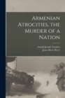 Image for Armenian Atrocities, the Murder of a Nation