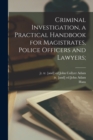 Image for Criminal Investigation, a Practical Handbook for Magistrates, Police Officers and Lawyers;